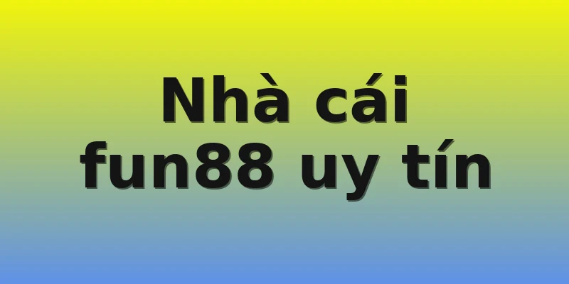 Nhà cái fun88 uy tín Nhà cái fun88 uy tín