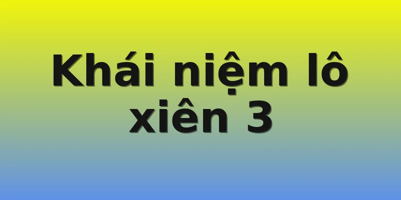 Khái niệm lô xiên 3