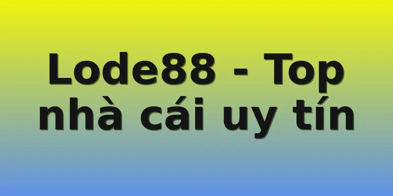 Lode88 - Top nhà cái uy tín Lode88 - Top nhà cái uy tín