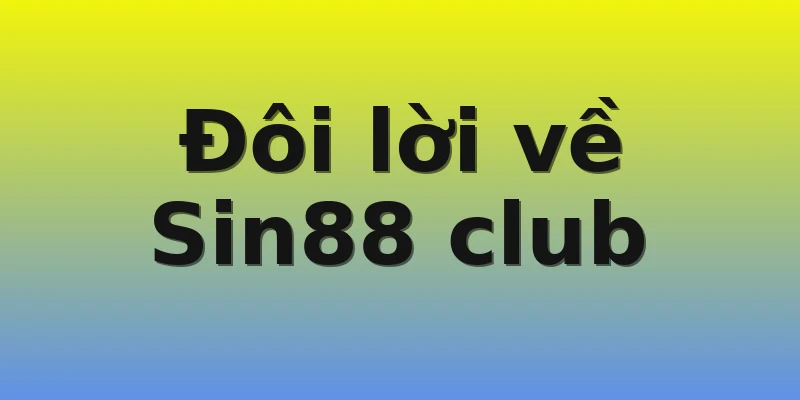 Đôi lời về Sin88 club