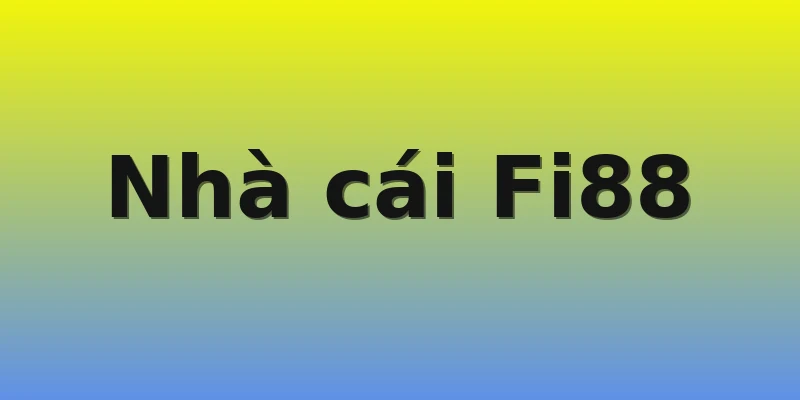 Nhà cái Fi88 Nhà cái Fi88