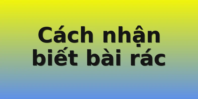 Cách nhận biết bài rác