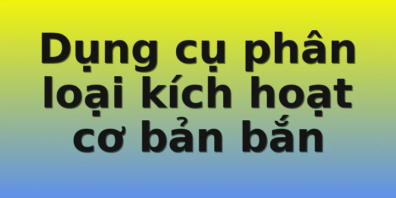 Dụng cụ phân loại kích hoạt cơ bản bắn