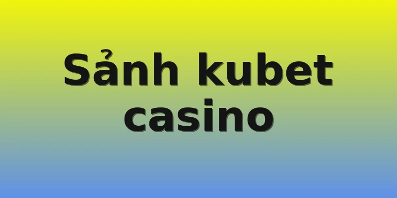 Sảnh kubet casino Sảnh kubet casino