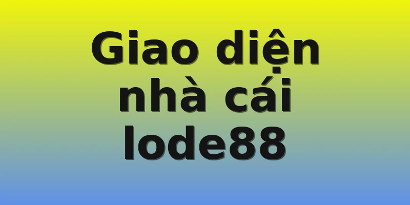 Giao diện nhà cái lode88 Giao diện nhà cái lode88