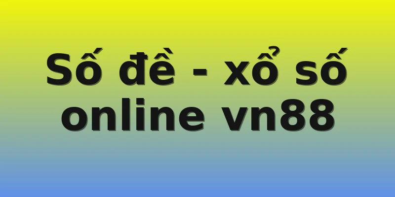 Số đề - xổ số online vn88 Số đề - xổ số online vn88