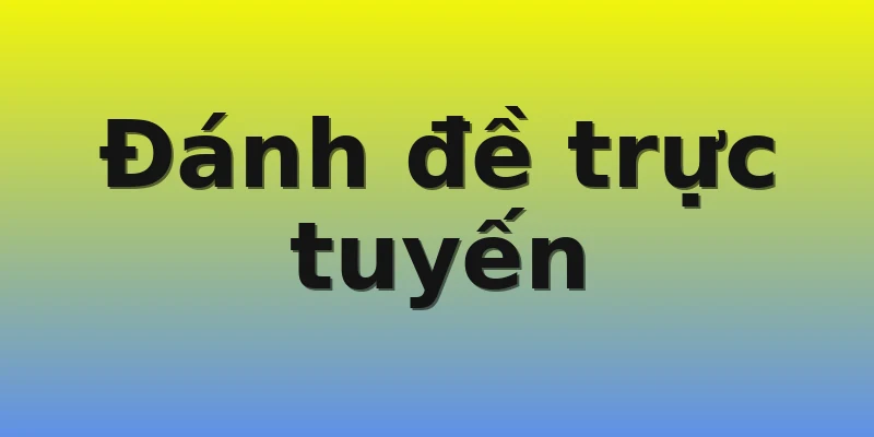 Đánh đề trực tuyến Đánh đề trực tuyến