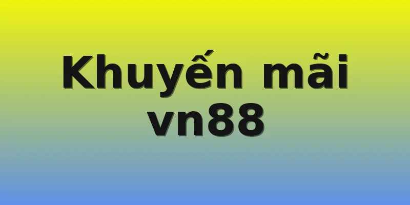 Khuyến mãi vn88 Khuyến mãi vn88