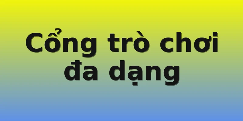 Cổng trò chơi đa dạng Cổng trò chơi đa dạng