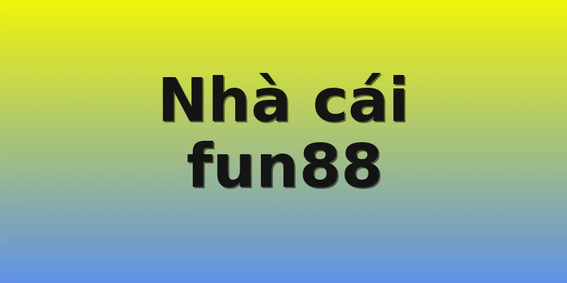 Nhà cái fun88 Nhà cái fun88