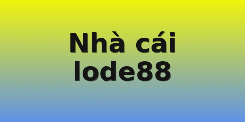Nhà cái lode88 Nhà cái lode88