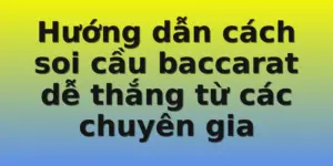 Hướng dẫn cách soi cầu baccarat dễ thắng từ các chuyên gia